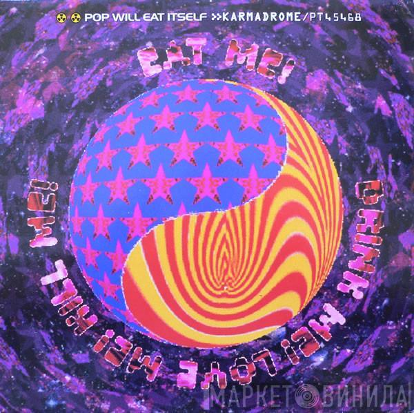  Pop Will Eat Itself  - Karmadrome / Eat Me! Drink Me! Love Me! Kill Me!
