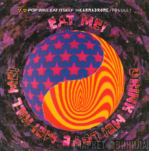  Pop Will Eat Itself  - Karmadrome / Eat Me! Drink Me! Love Me! Kill Me!