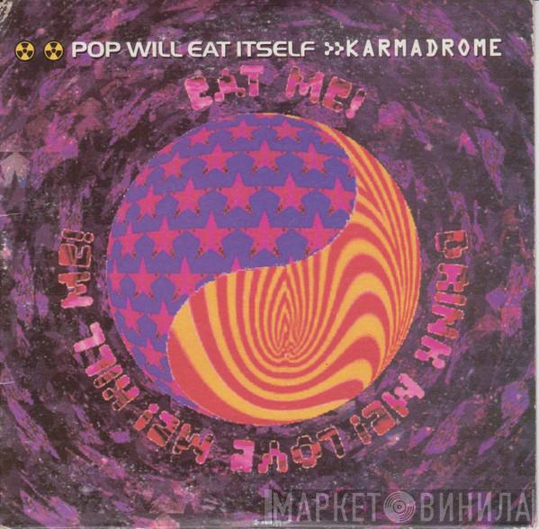  Pop Will Eat Itself  - Karmadrome / Eat Me! Drink Me! Love Me! Kill Me!