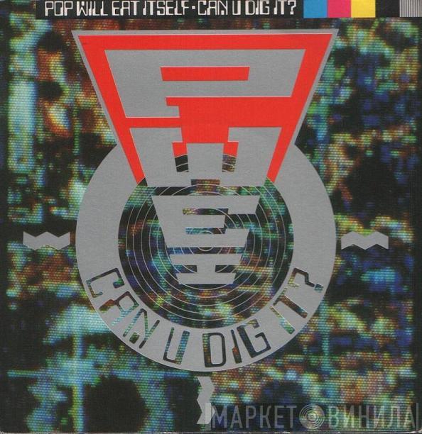 Pop Will Eat Itself - Can U Dig It?