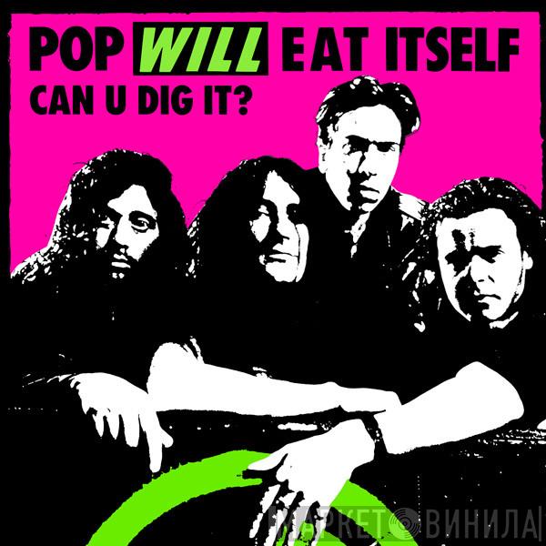 Pop Will Eat Itself  - Can U Dig It?
