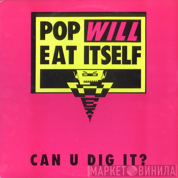  Pop Will Eat Itself  - Can U Dig It?