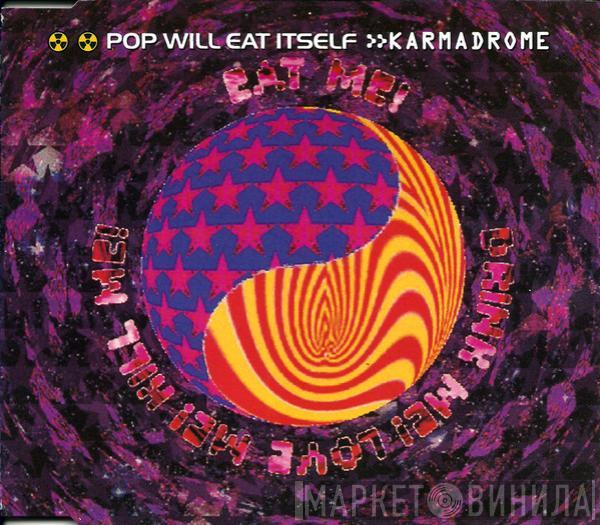 Pop Will Eat Itself - Karmadrome / Eat Me! Drink Me! Love Me! Kill Me!