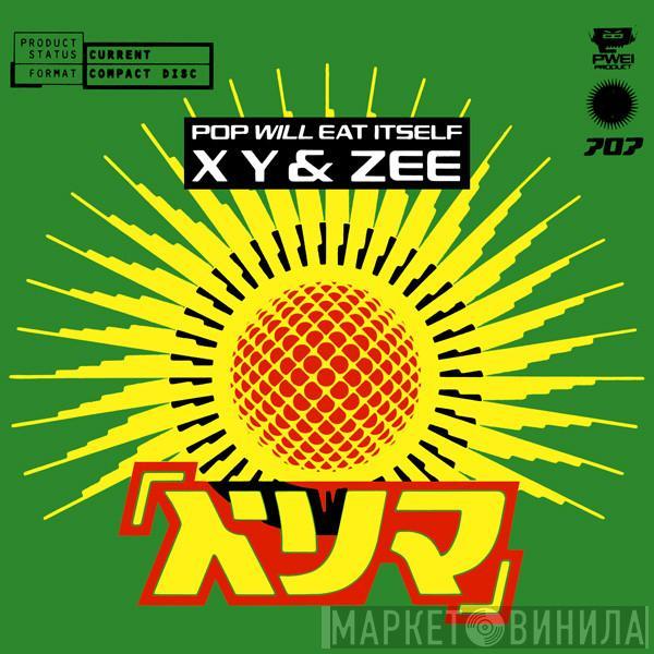  Pop Will Eat Itself  - X Y & Zee