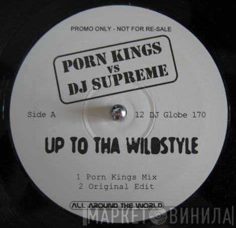 Porn Kings, DJ Supreme - Up To Tha Wildstyle