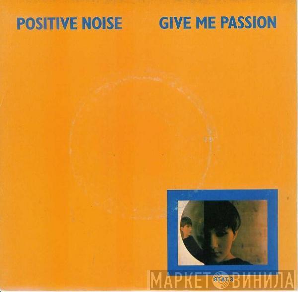 Positive Noise - Give Me Passion
