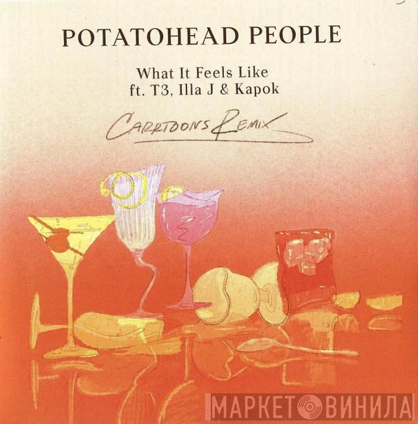 Potatohead People, T3 , Illa J, Kapok  - What It Feels Like (Carrtoons Remix)