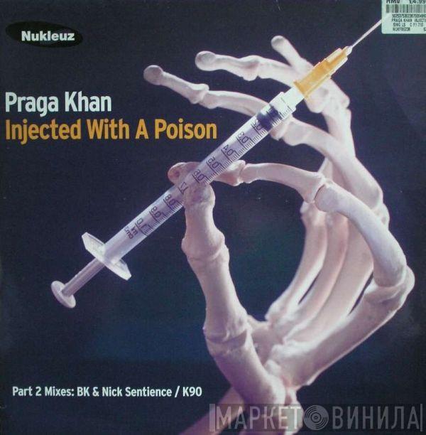 Praga Khan - Injected With A Poison - Part 2 Mixes: BK & Nick Sentience / K90