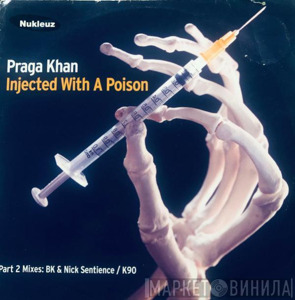  Praga Khan  - Injected With A Poison (Part 2 Mixes)