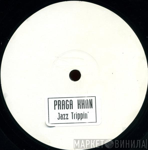 Praga Khan - Jazz Trippin'