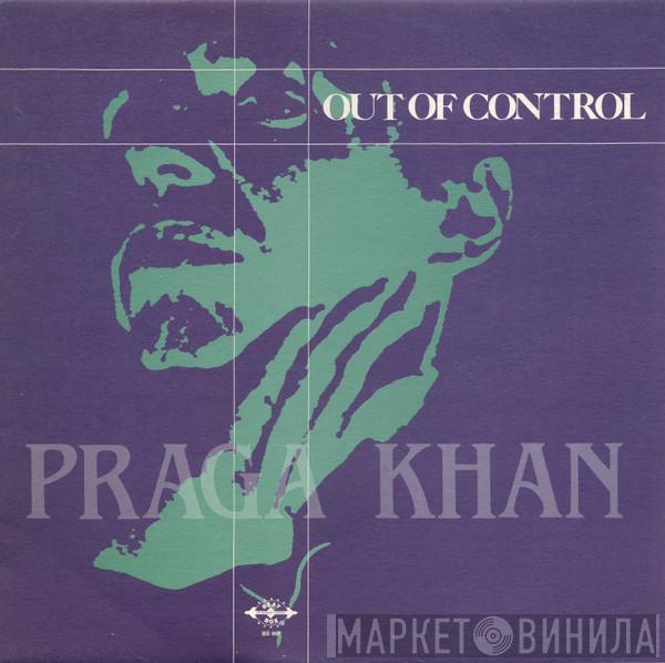 Praga Khan - Out Of Control