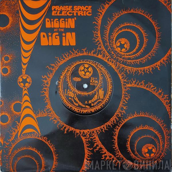 Praise Space Electric - Diggin' At The Dig In