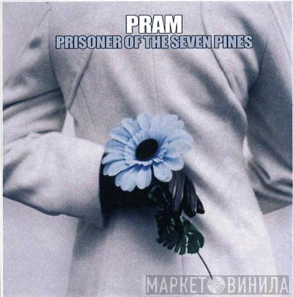  Pram  - Prisoner Of The Seven Pines