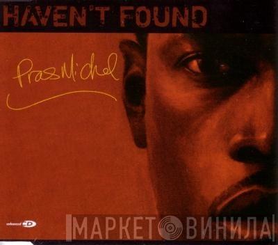  Pras Michel  - Haven't Found