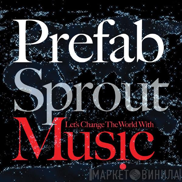  Prefab Sprout  - Let's Change The World With Music
