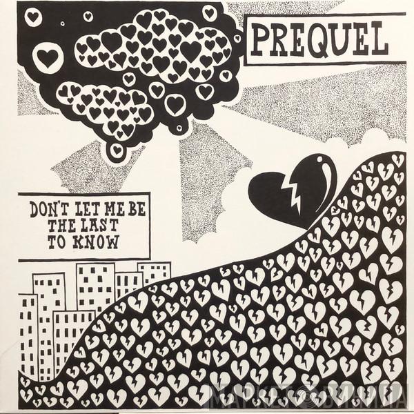 Prequel - Don't Let Me Be The Last To know