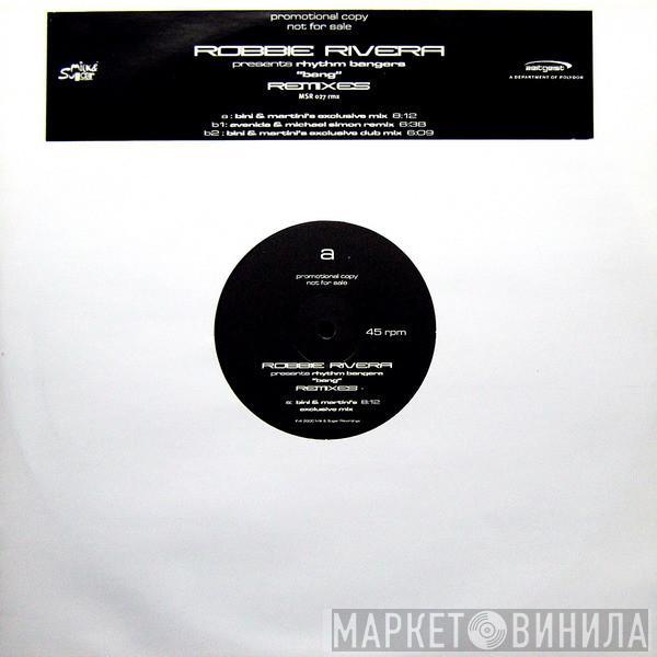 Pres. Robbie Rivera  Rhythm Bangers  - Bang (The Bini & Martini Remixes)