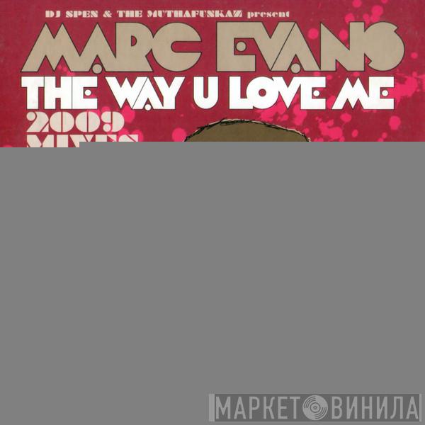 Present DJ Spen & The MuthaFunkaz  Marc Evans  - The Way U Love Me 2009 Mixes