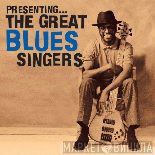  - Presenting... The Great Blues Singers