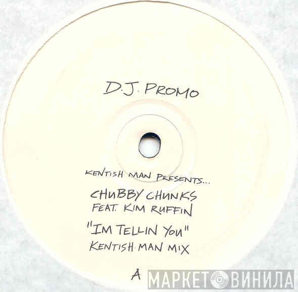 Presents... Kentish Man Feat. Chubby Chunks  Kim Ruffin  - I'm Tellin You