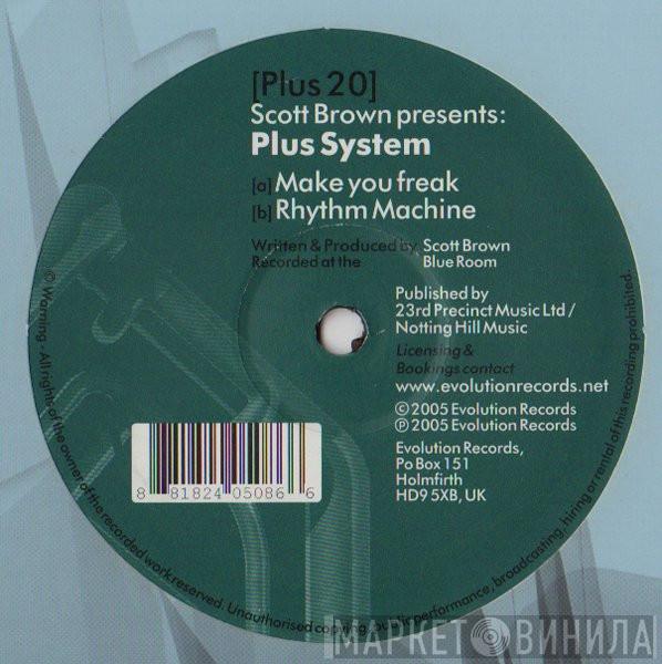 Presents: Scott Brown  Plus System  - Make You Freak / Rhythm Machine