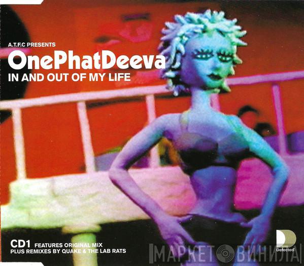 Presents ATFC  OnePhatDeeva  - In And Out Of My Life