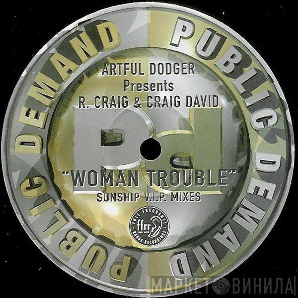 Presents Artful Dodger & Robbie Craig  Craig David  - Woman Trouble (Sunship V.I.P. Mixes)