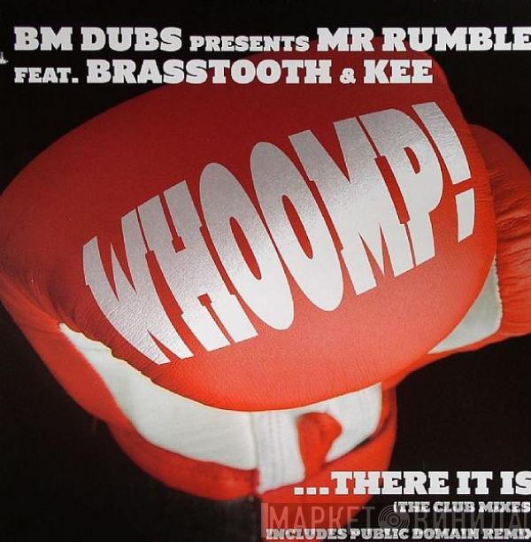Presents BM Dubs Feat. Mr. Rumble & Brasstooth  Kee  - Whoomp! ...There It Is (The Club Mixes)
