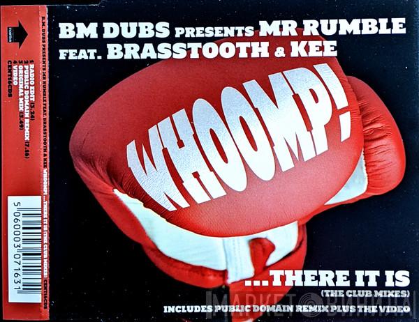 Presents BM Dubs Feat. Mr. Rumble & Brasstooth  Kee  - Whoomp! ...There It Is (The Club Mixes)