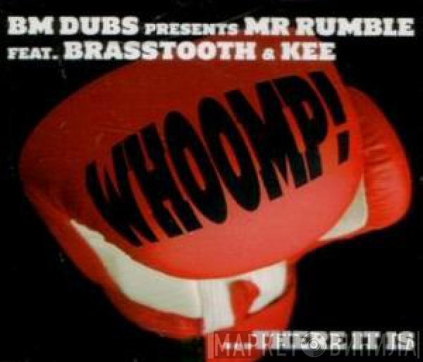 Presents BM Dubs Feat. Mr. Rumble & Brasstooth  Kee  - Whoomp! ...There It Is