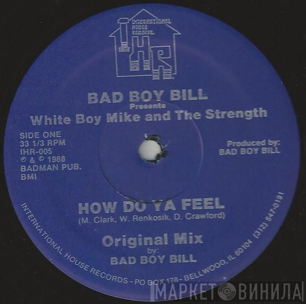 Presents Bad Boy Bill And White Boy Mike  Strength  - How Do Ya Feel