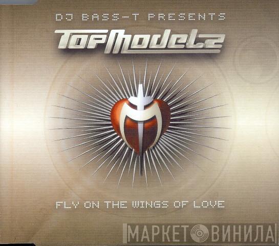 Presents Bass-T  Topmodelz  - Fly On The Wings Of Love