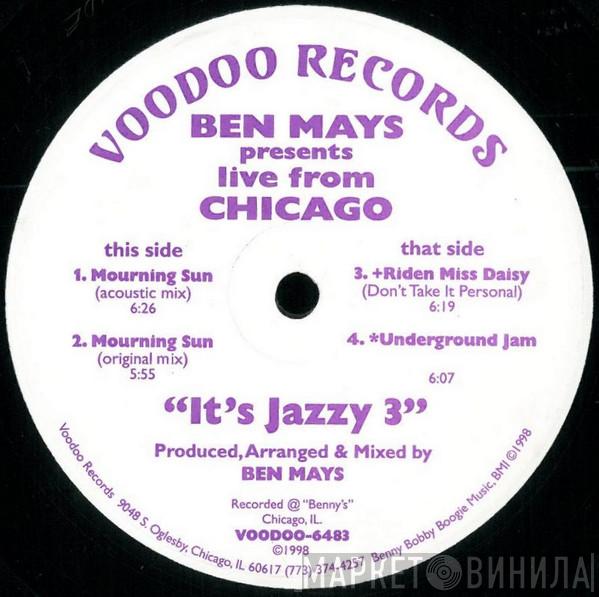 Presents Ben Mays  Live From Chicago  - It's Jazzy 3