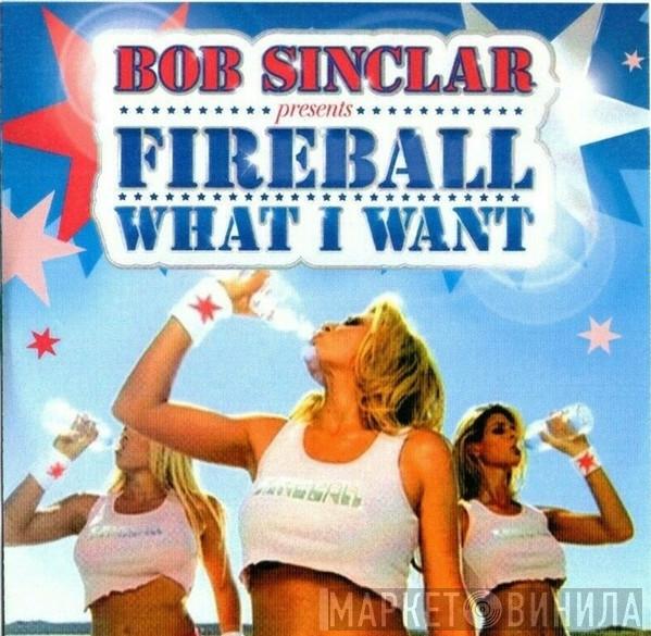 Presents Bob Sinclar  Fireball   - What I Want