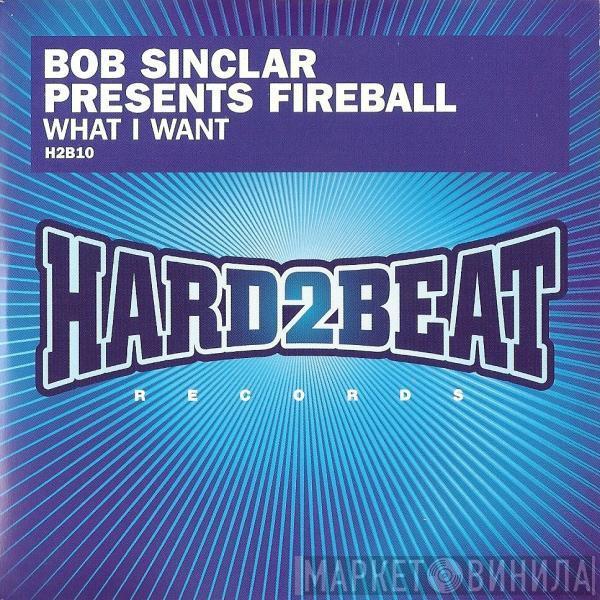 Presents Bob Sinclar  Fireball   - What I Want