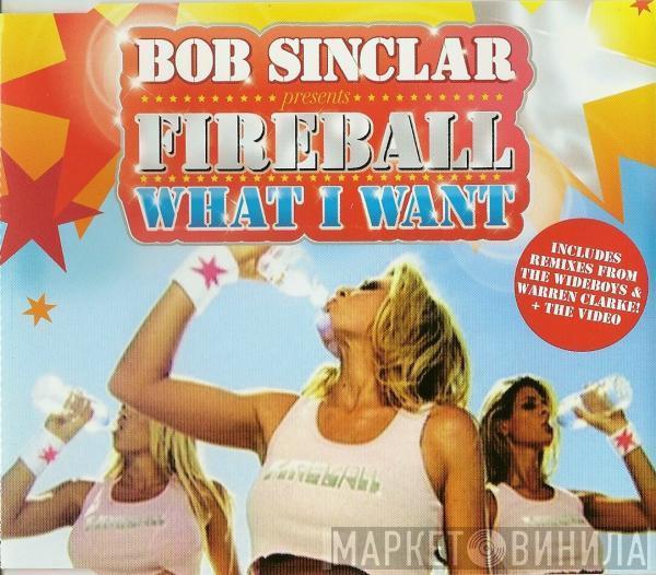 Presents Bob Sinclar  Fireball   - What I Want
