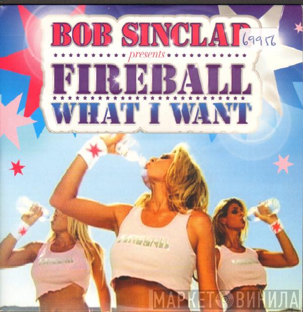 Presents Bob Sinclar  Fireball   - What I Want