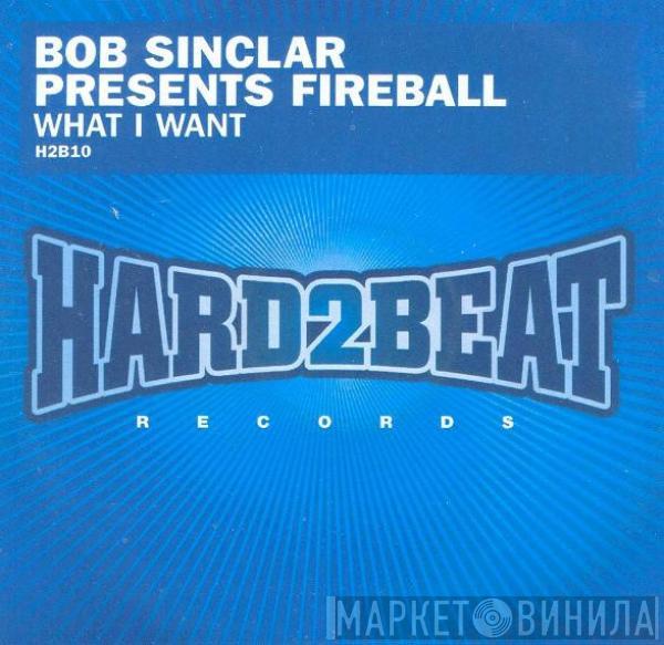 Presents Bob Sinclar  Fireball   - What I Want
