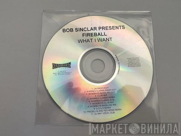 Presents Bob Sinclar  Fireball   - What I Want