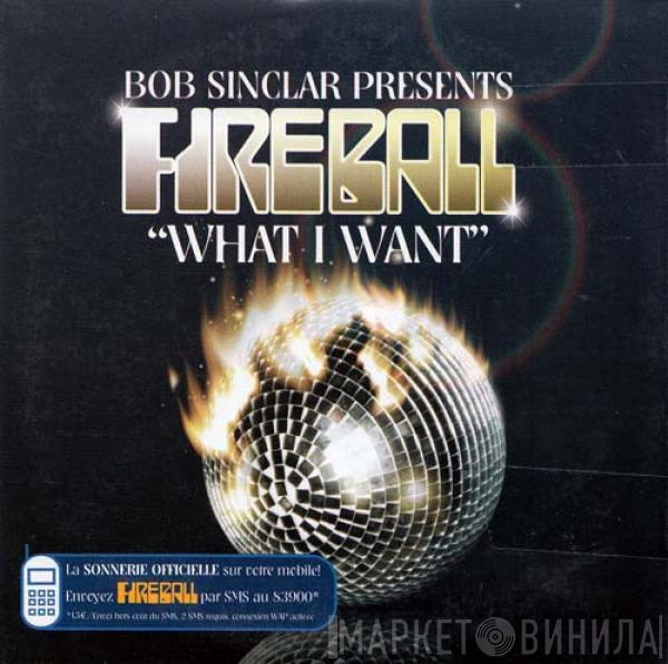 Presents Bob Sinclar  Fireball   - What I Want