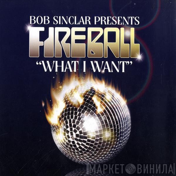 Presents Bob Sinclar  Fireball   - What I Want