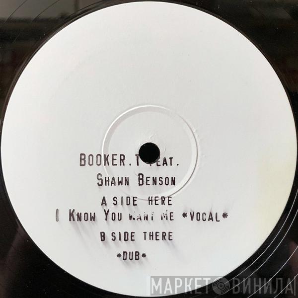 Presents Booker T  Shawn Benson  - I Know You Want Me