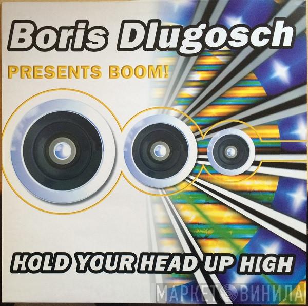 Presents Boris Dlugosch  Booom!  - Hold Your Head Up High