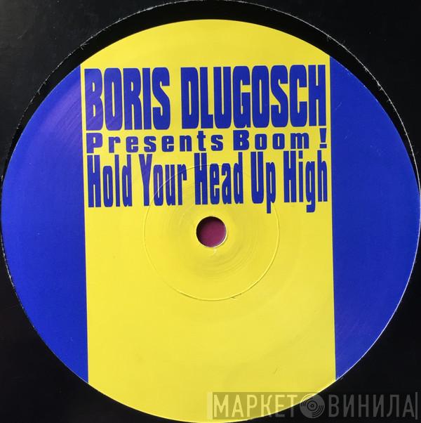 Presents Boris Dlugosch  Booom!  - Hold Your Head Up High
