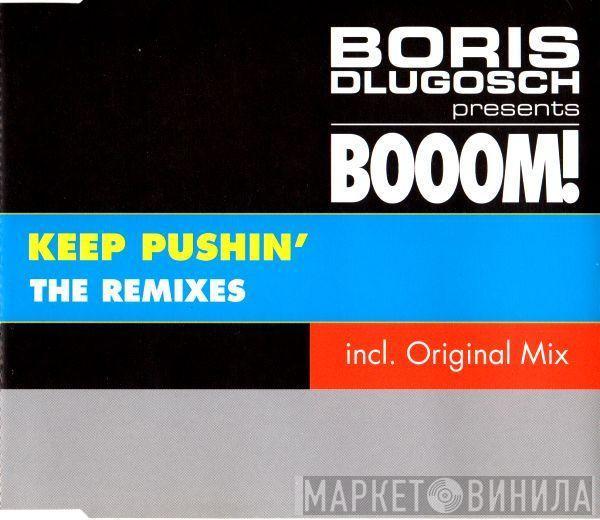 Presents Boris Dlugosch  Booom!  - Keep Pushin' (The Remixes)