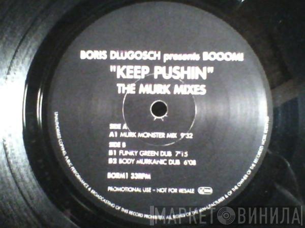 Presents Boris Dlugosch  Booom!  - Keep Pushin (The Murk Mixes)