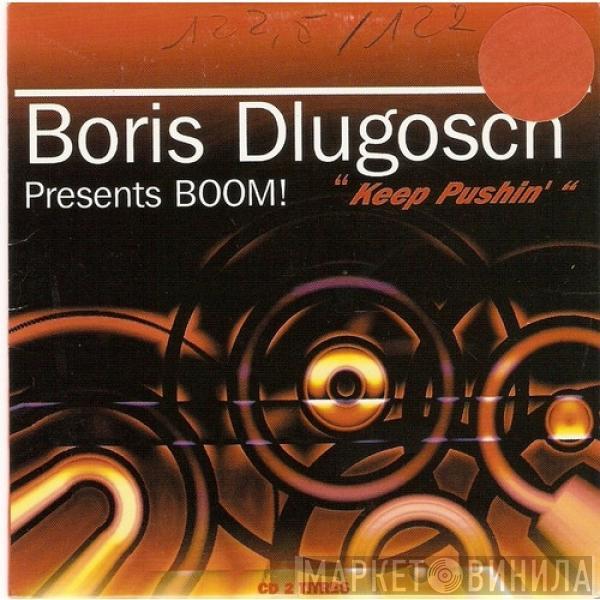 Presents Boris Dlugosch  Booom!  - Keep Pushin'