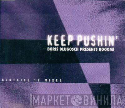 Presents Boris Dlugosch  Booom!  - Keep Pushin'