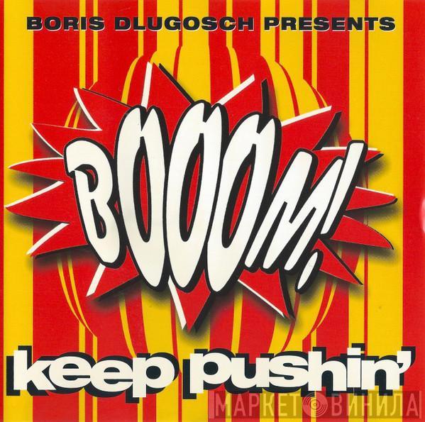 Presents Boris Dlugosch  Booom!  - Keep Pushin'