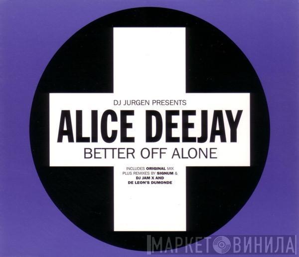 Presents DJ Jurgen  Alice Deejay  - Better Off Alone